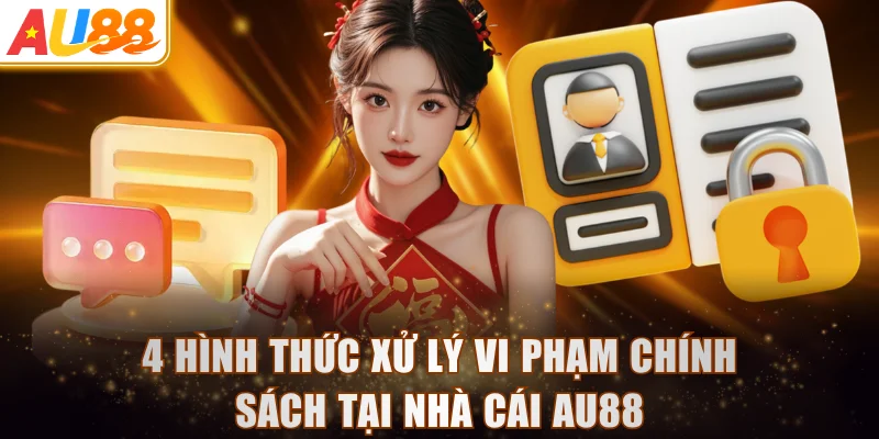 4 hình thức xử lý vi phạm chính sách tại nhà cái AU88