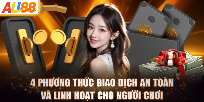 4 phương thức giao dịch an toàn và linh hoạt cho người chơi