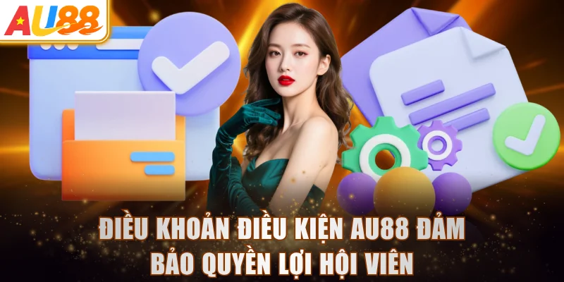 Điều khoản điều kiện AU88 đảm bảo quyền lợi hội viên